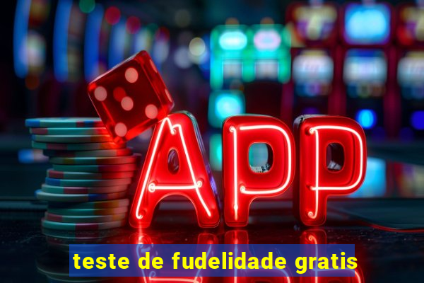 teste de fudelidade gratis